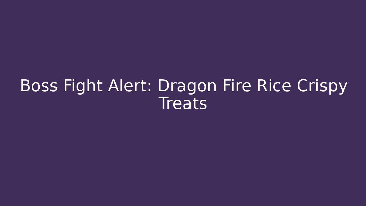 Boss Fight Alert: Dragon Fire Rice Crispy Treats