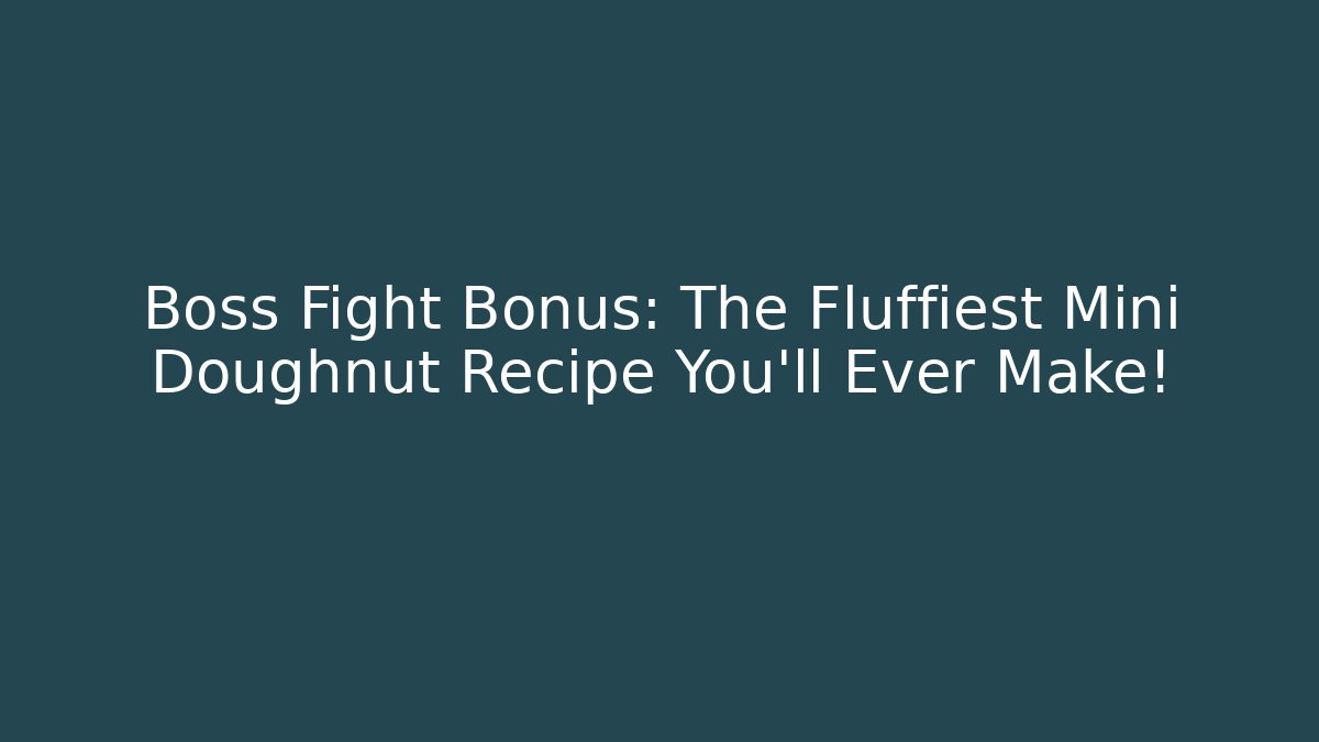Boss Fight Bonus: The Fluffiest Mini Doughnut Recipe You'll Ever Make! - Critter Realm
