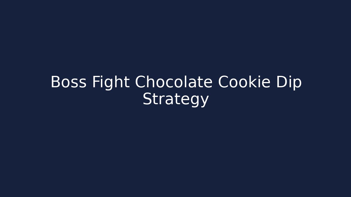 Boss Fight Chocolate Cookie Dip Strategy