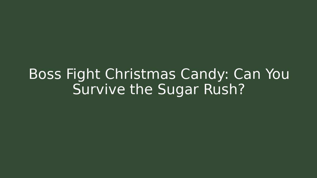 Boss Fight Christmas Candy: Can You Survive the Sugar Rush?