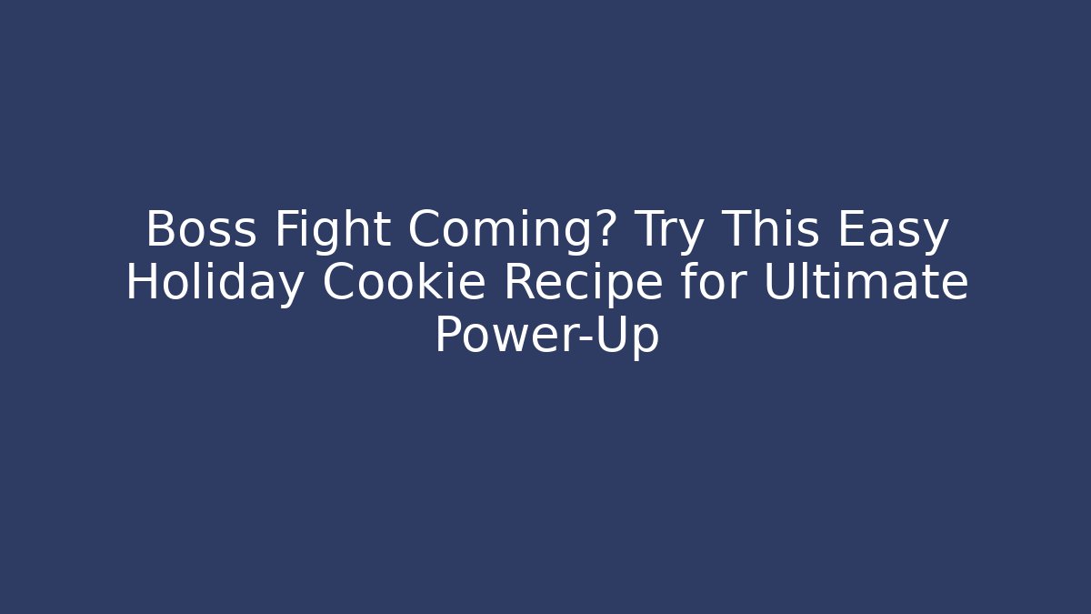 Boss Fight Coming? Try This Easy Holiday Cookie Recipe for Ultimate Power-Up