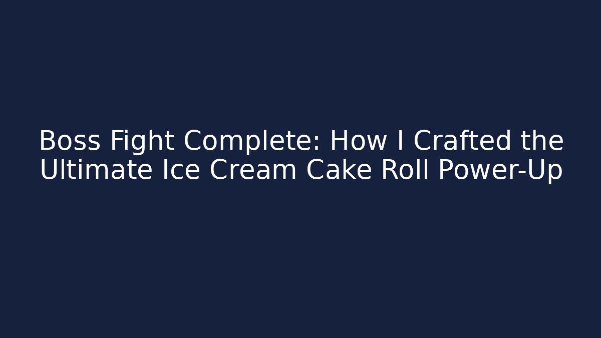 Boss Fight Complete: How I Crafted the Ultimate Ice Cream Cake Roll Power-Up