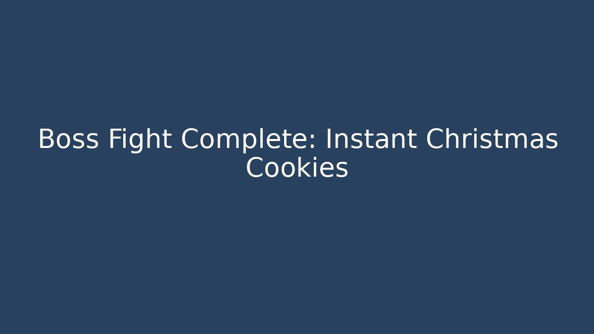 Boss Fight Complete: Instant Christmas Cookies - Critter Realm