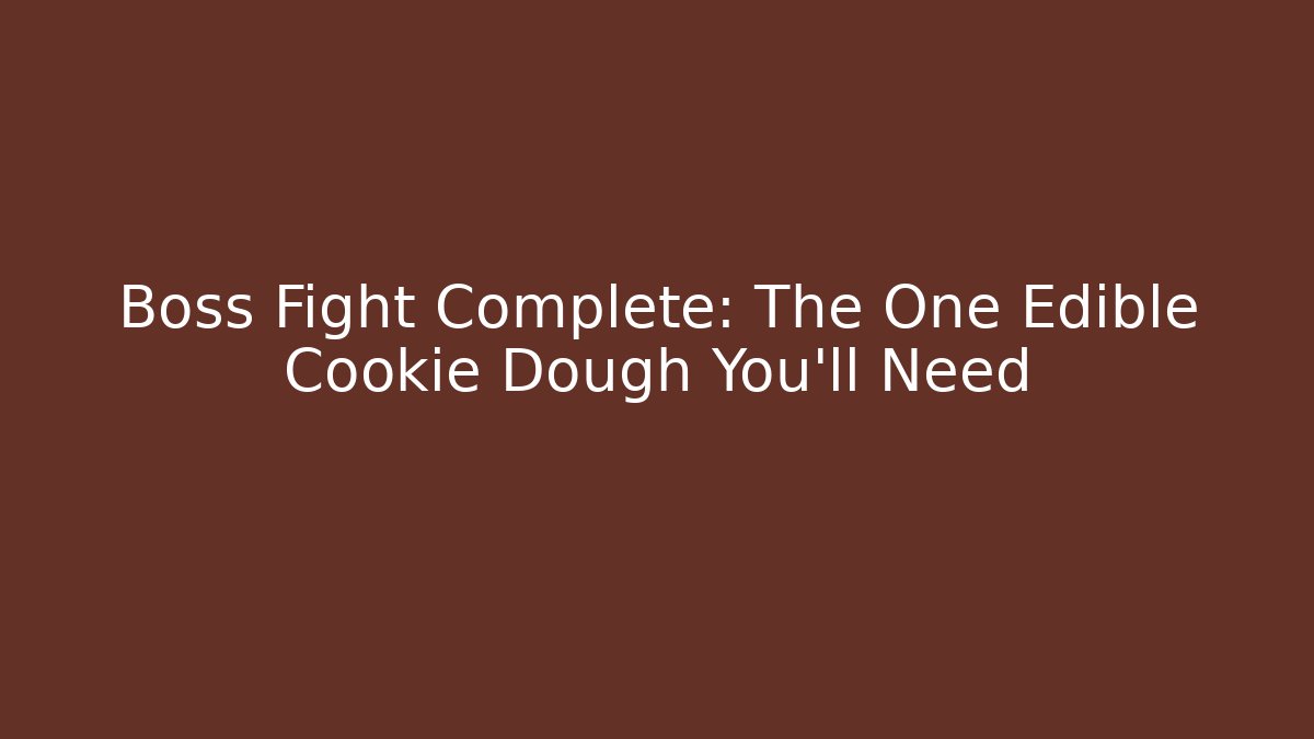 Boss Fight Complete: The One Edible Cookie Dough You'll Need