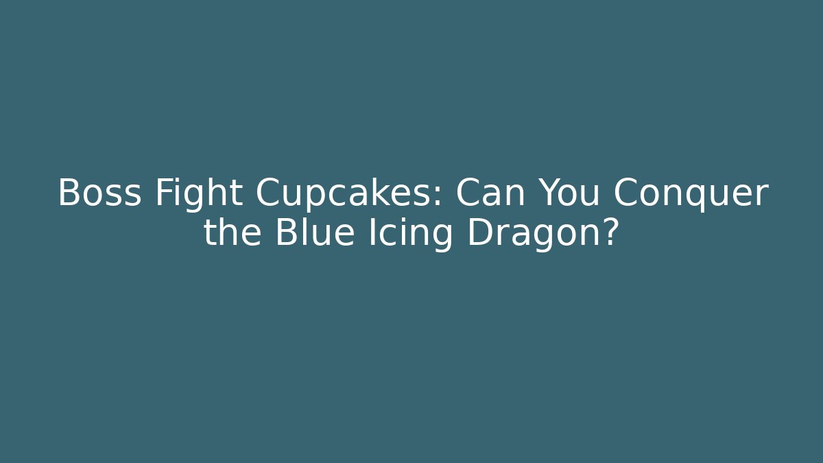 Boss Fight Cupcakes: Can You Conquer the Blue Icing Dragon?