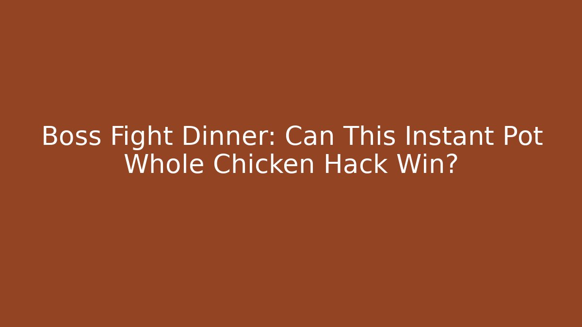 Boss Fight Dinner: Can This Instant Pot Whole Chicken Hack Win?