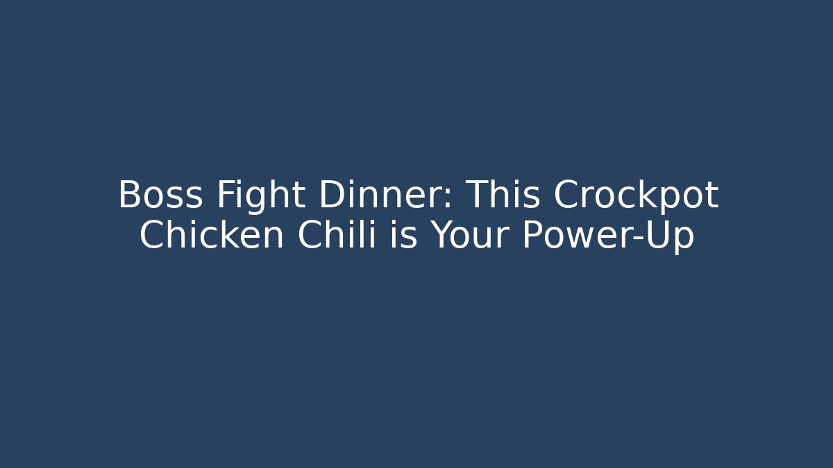 Boss Fight Dinner: This Crockpot Chicken Chili is Your Power-Up