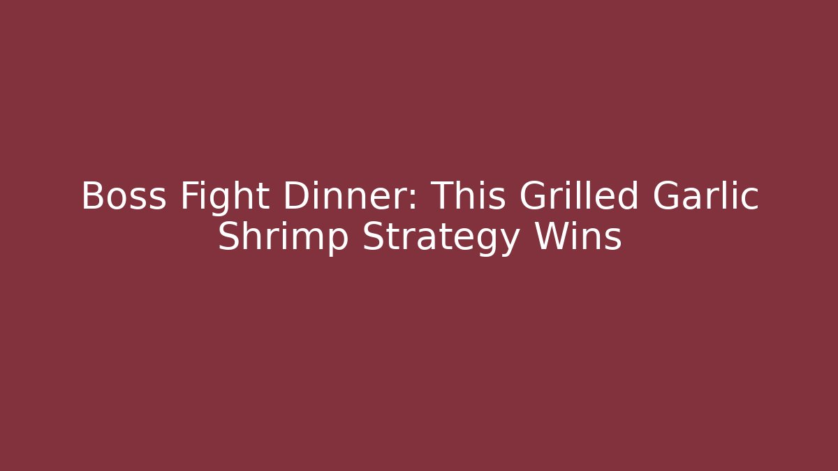 Boss Fight Dinner: This Grilled Garlic Shrimp Strategy Wins