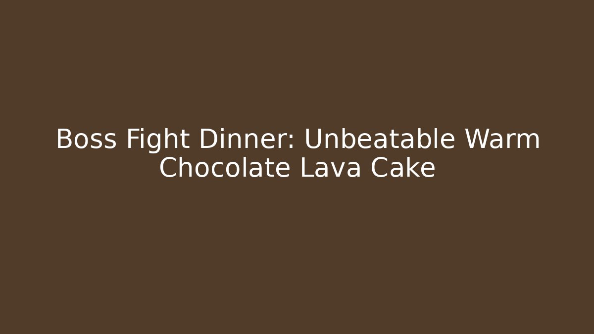 Boss Fight Dinner: Unbeatable Warm Chocolate Lava Cake