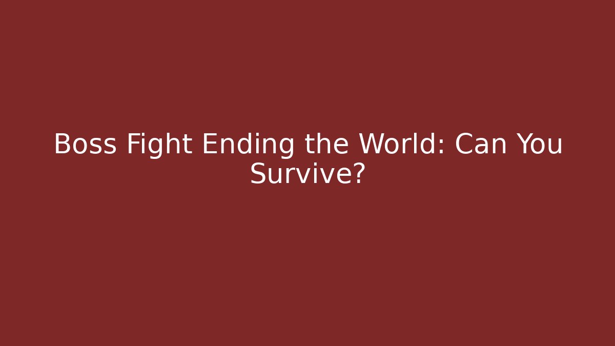 Boss Fight Ending the World: Can You Survive?