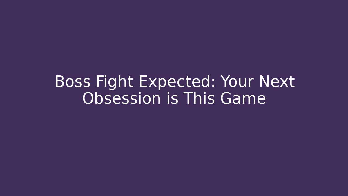 Boss Fight Expected: Your Next Obsession is This Game