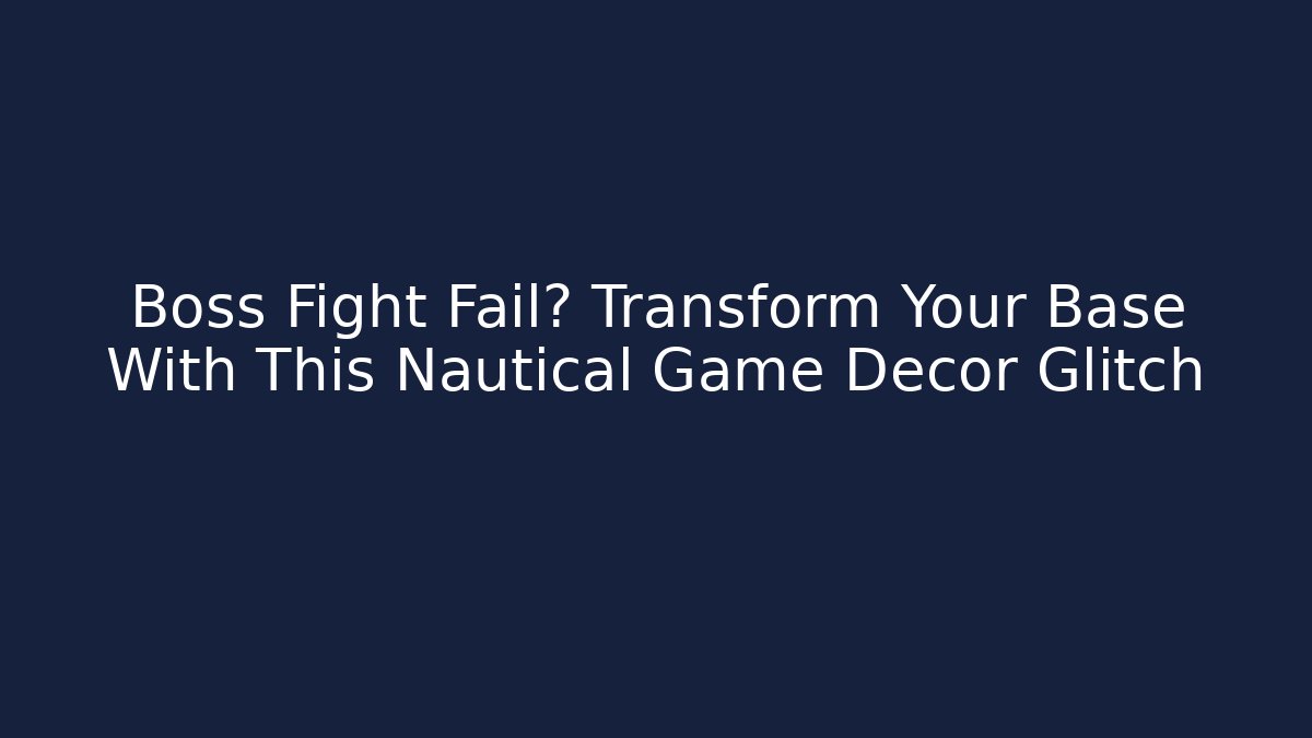 Boss Fight Fail? Transform Your Base With This Nautical Game Decor Glitch