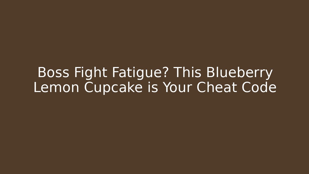 Boss Fight Fatigue? This Blueberry Lemon Cupcake is Your Cheat Code