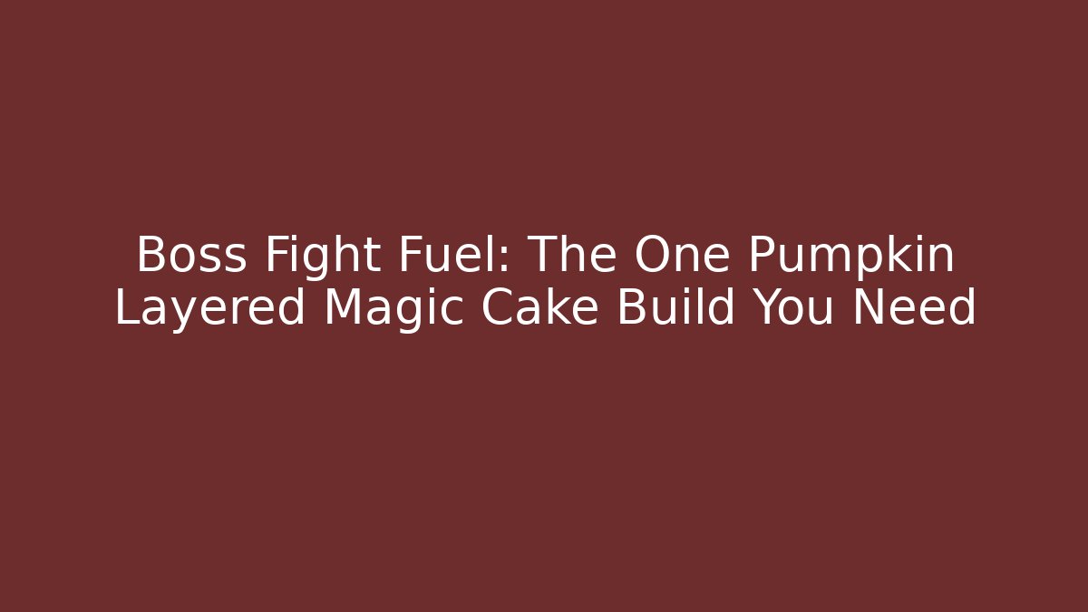 Boss Fight Fuel: The One Pumpkin Layered Magic Cake Build You Need