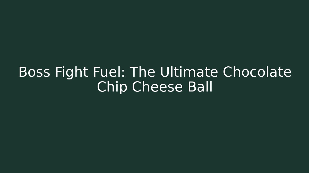 Boss Fight Fuel: The Ultimate Chocolate Chip Cheese Ball - Critter Realm