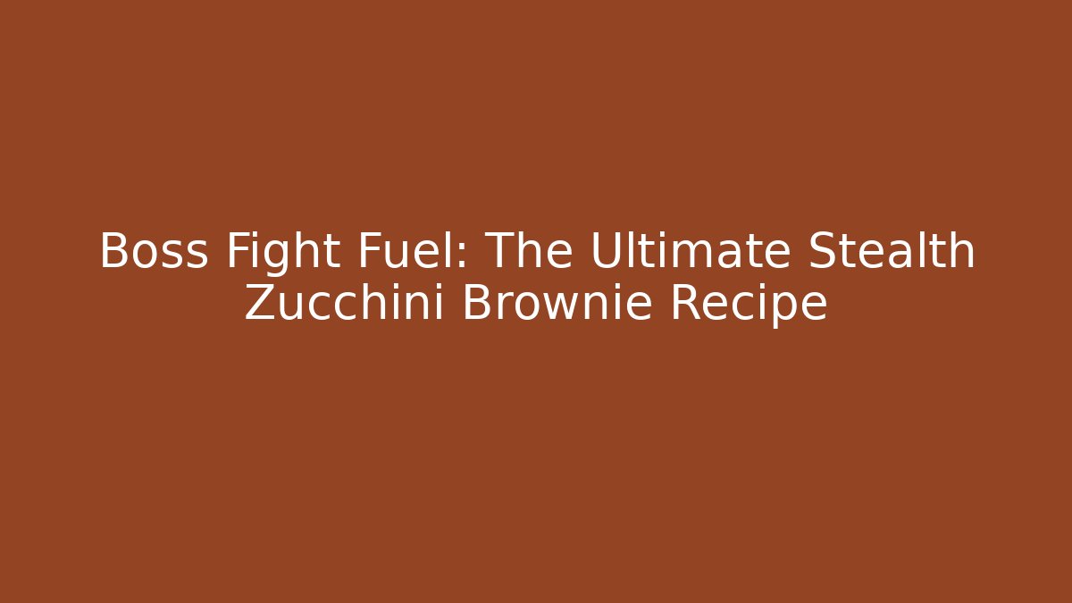 Boss Fight Fuel: The Ultimate Stealth Zucchini Brownie Recipe