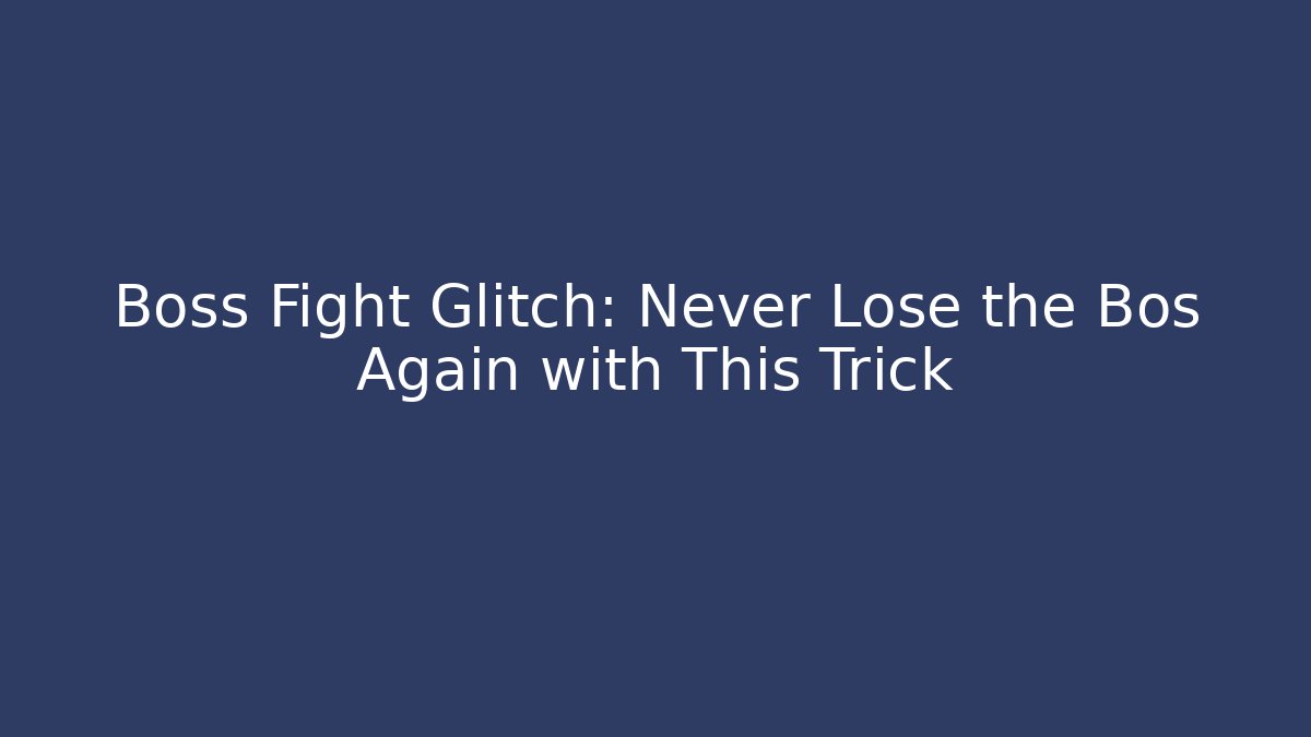 Boss Fight Glitch: Never Lose the Bos Again with This Trick