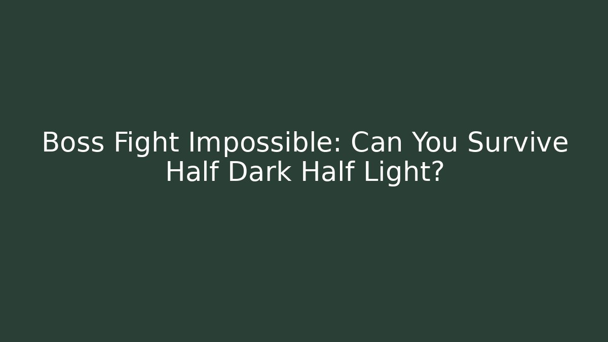 Boss Fight Impossible: Can You Survive Half Dark Half Light?