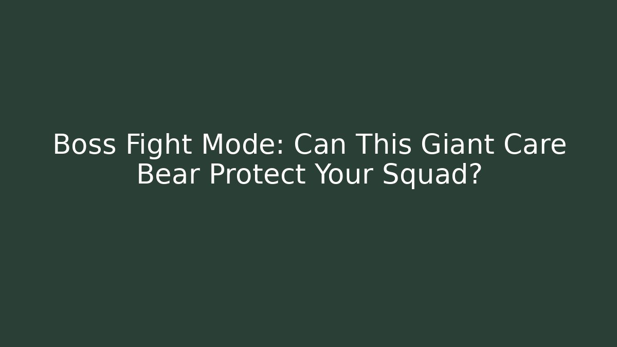 Boss Fight Mode: Can This Giant Care Bear Protect Your Squad?