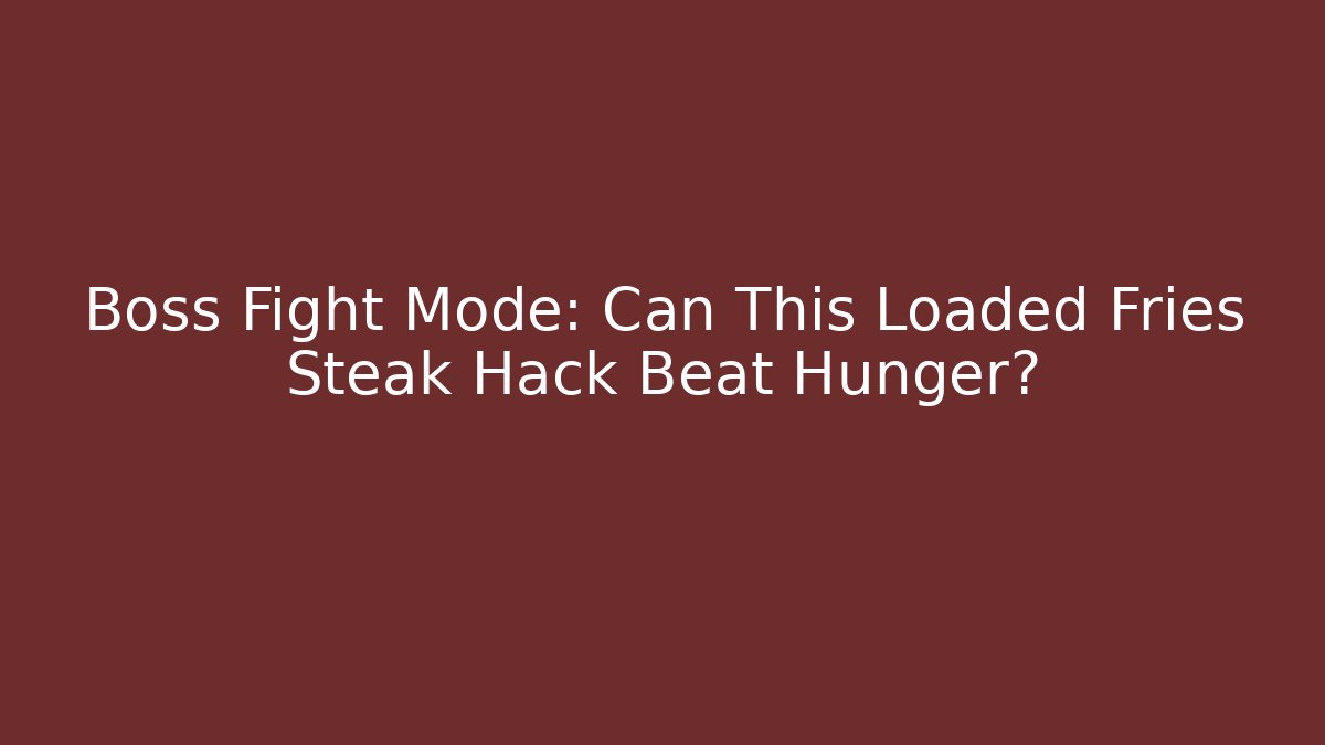 Boss Fight Mode: Can This Loaded Fries Steak Hack Beat Hunger?