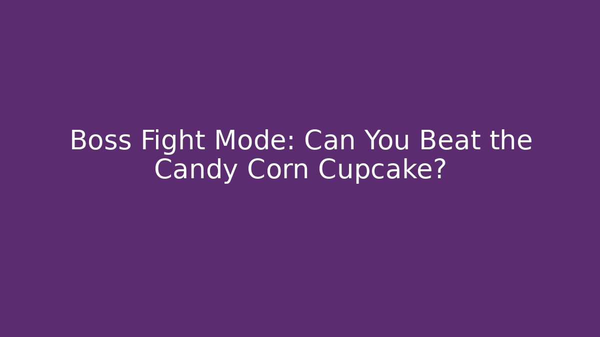 Boss Fight Mode: Can You Beat the Candy Corn Cupcake? - Critter Realm