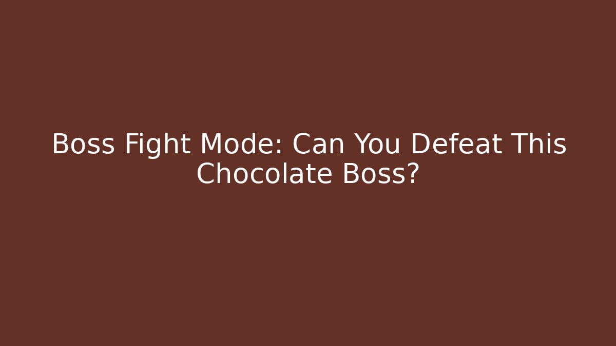 Boss Fight Mode: Can You Defeat This Chocolate Boss?