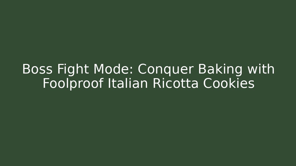 Boss Fight Mode: Conquer Baking with Foolproof Italian Ricotta Cookies