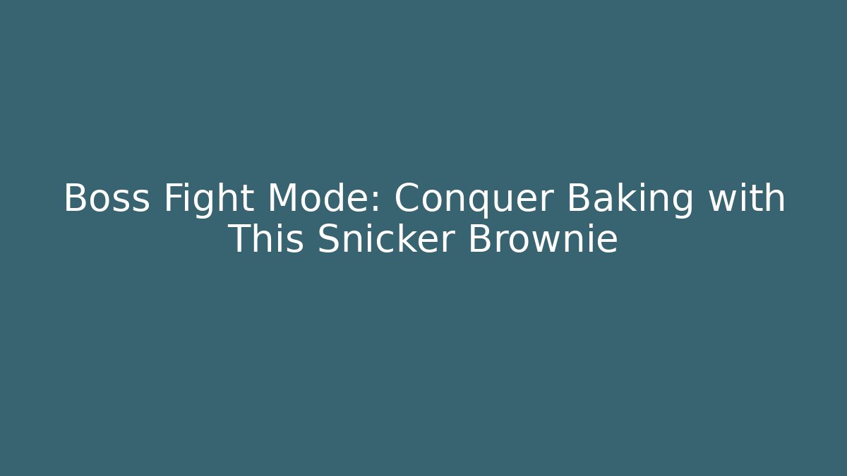 Boss Fight Mode: Conquer Baking with This Snicker Brownie