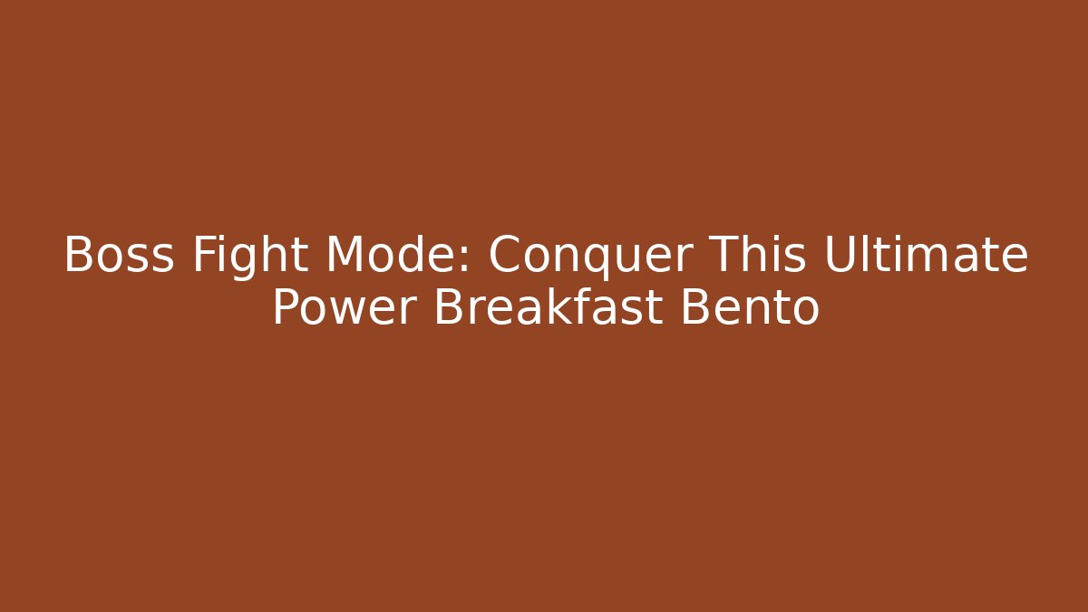Boss Fight Mode: Conquer This Ultimate Power Breakfast Bento