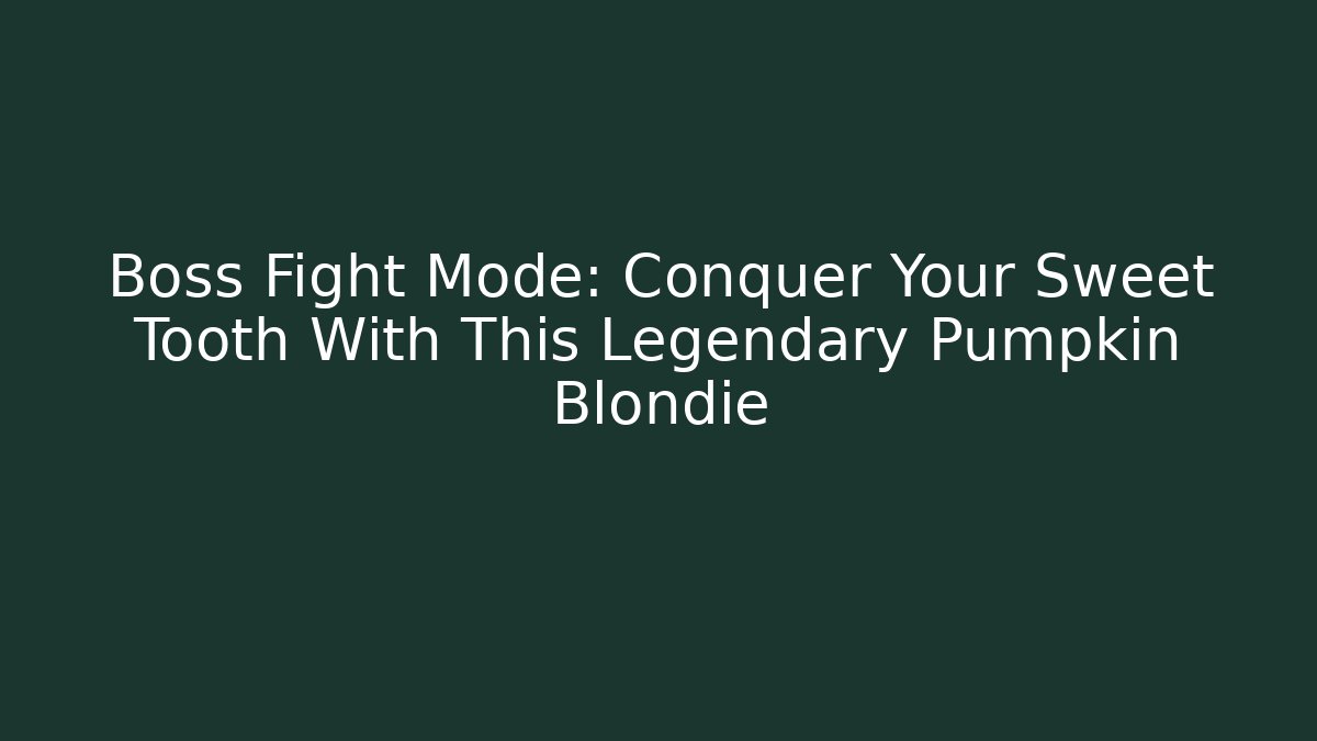 Boss Fight Mode: Conquer Your Sweet Tooth With This Legendary Pumpkin Blondie