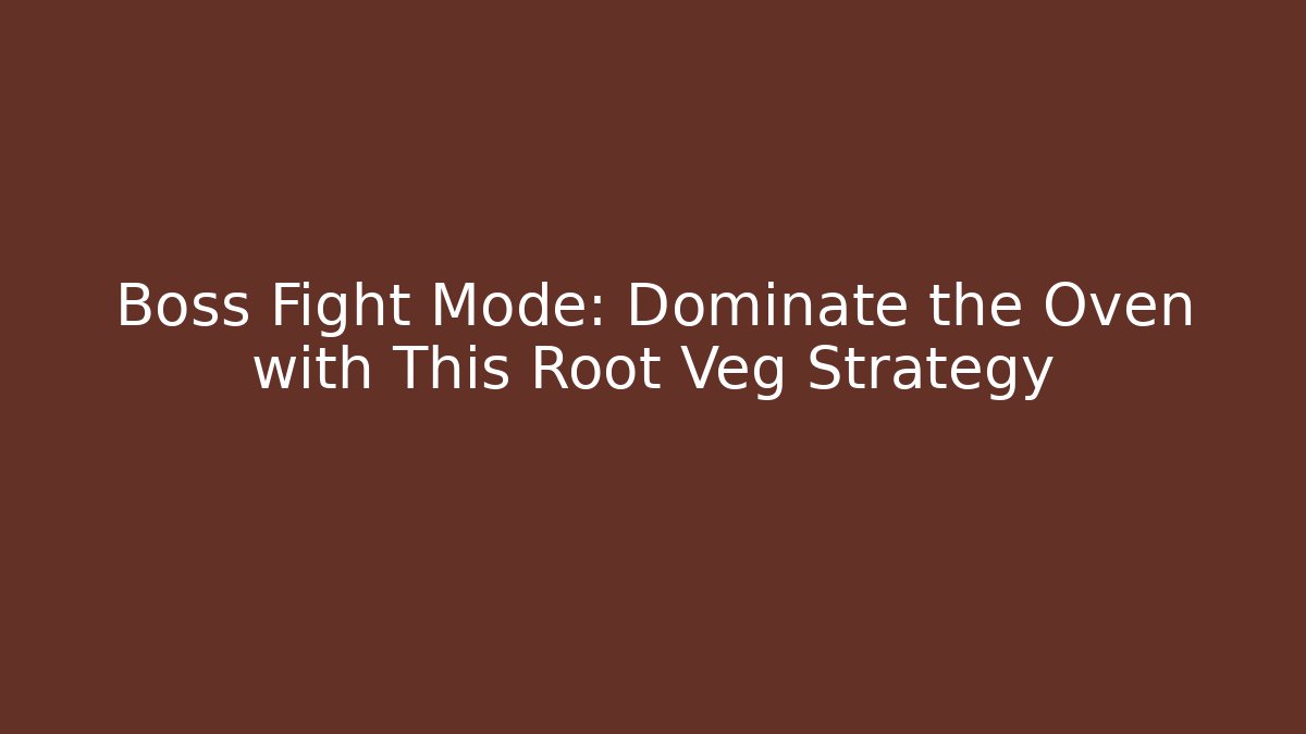 Boss Fight Mode: Dominate the Oven with This Root Veg Strategy
