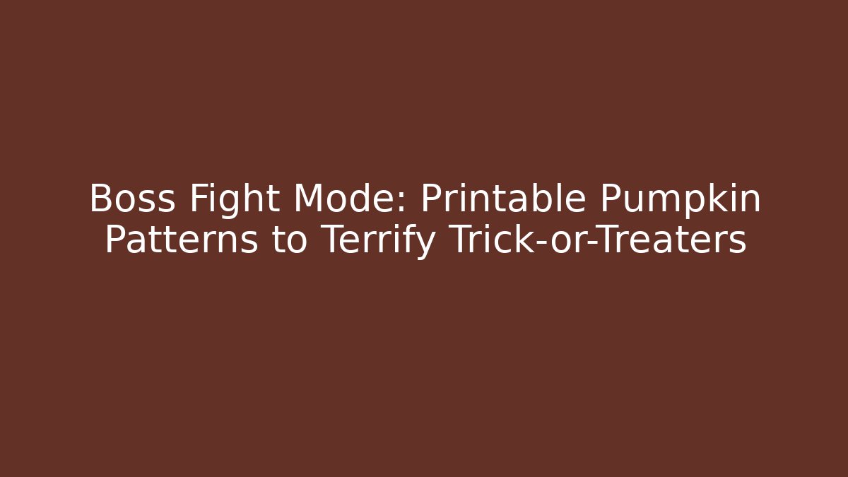 Boss Fight Mode: Printable Pumpkin Patterns to Terrify Trick-or-Treaters