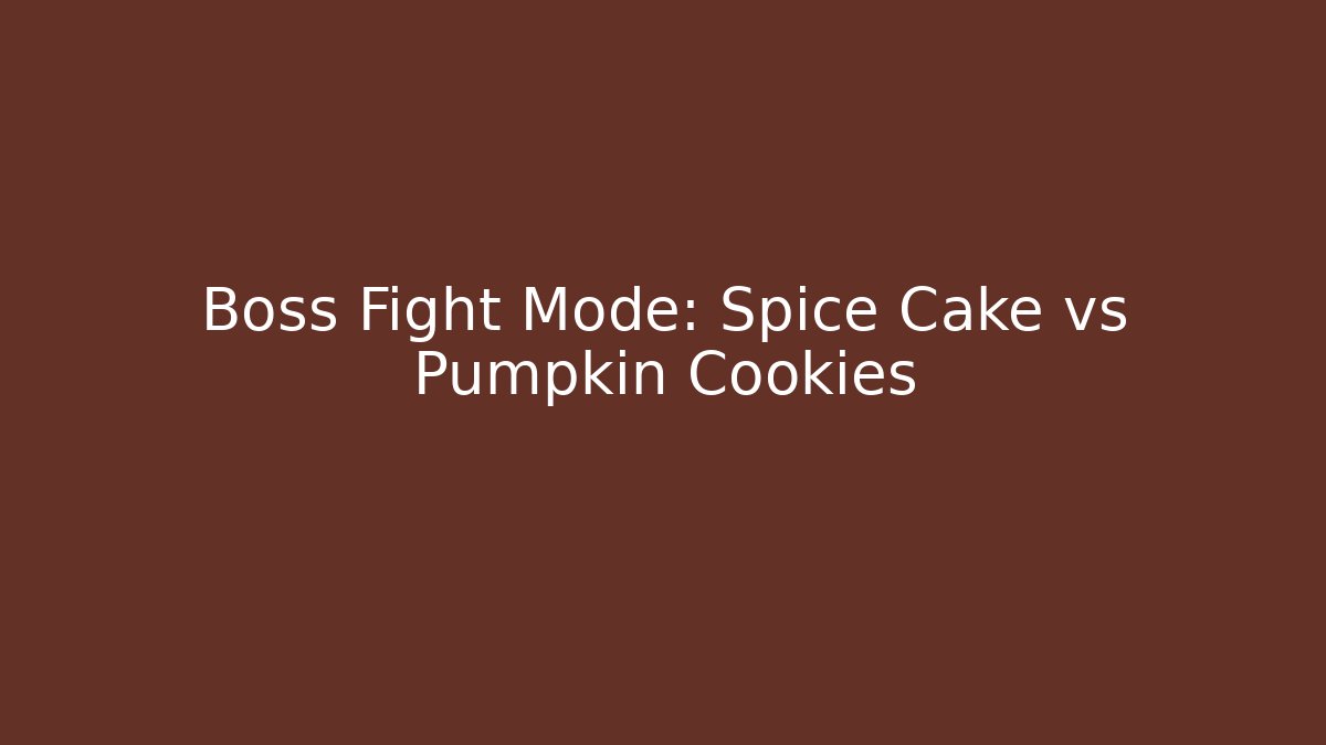 Boss Fight Mode: Spice Cake vs Pumpkin Cookies