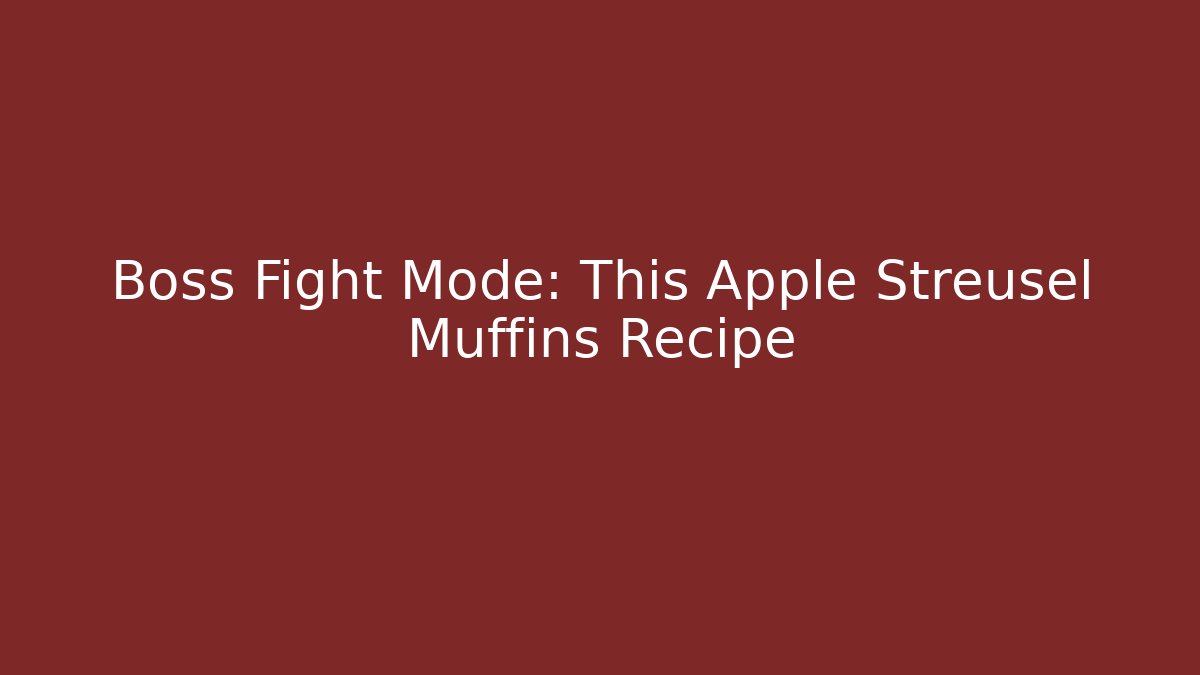 Boss Fight Mode: This Apple Streusel Muffins Recipe