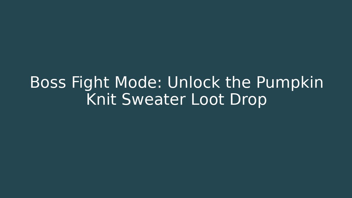 Boss Fight Mode: Unlock the Pumpkin Knit Sweater Loot Drop