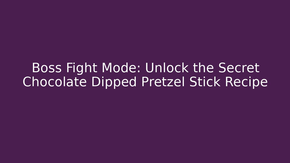 Boss Fight Mode: Unlock the Secret Chocolate Dipped Pretzel Stick Recipe