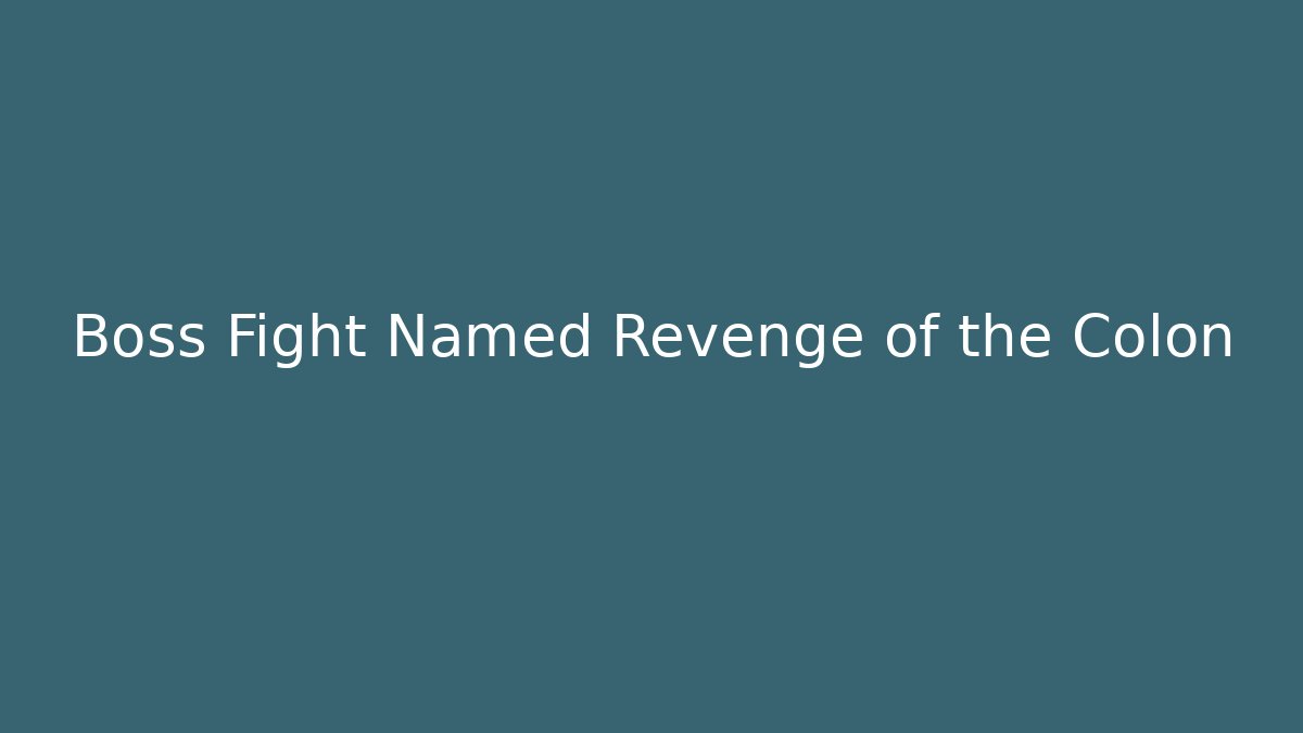 Boss Fight Named Revenge of the Colon