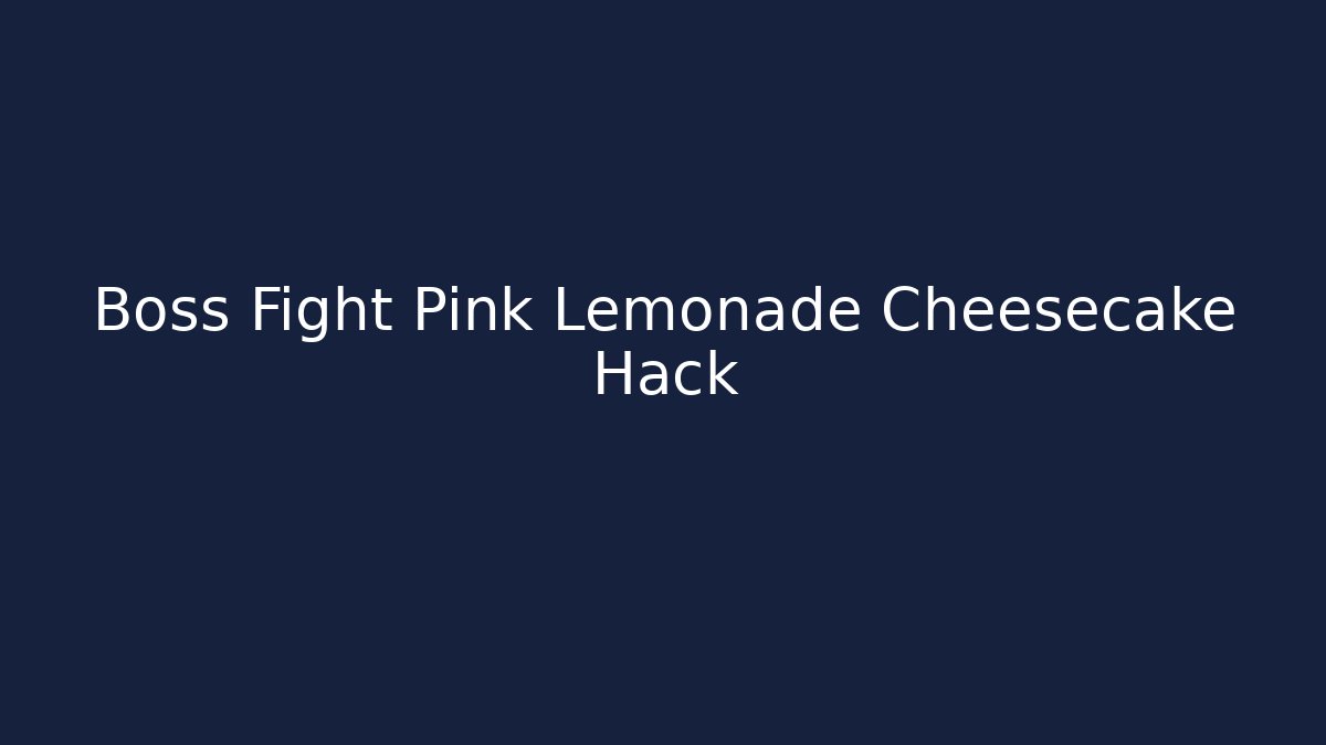 Boss Fight Pink Lemonade Cheesecake Hack
