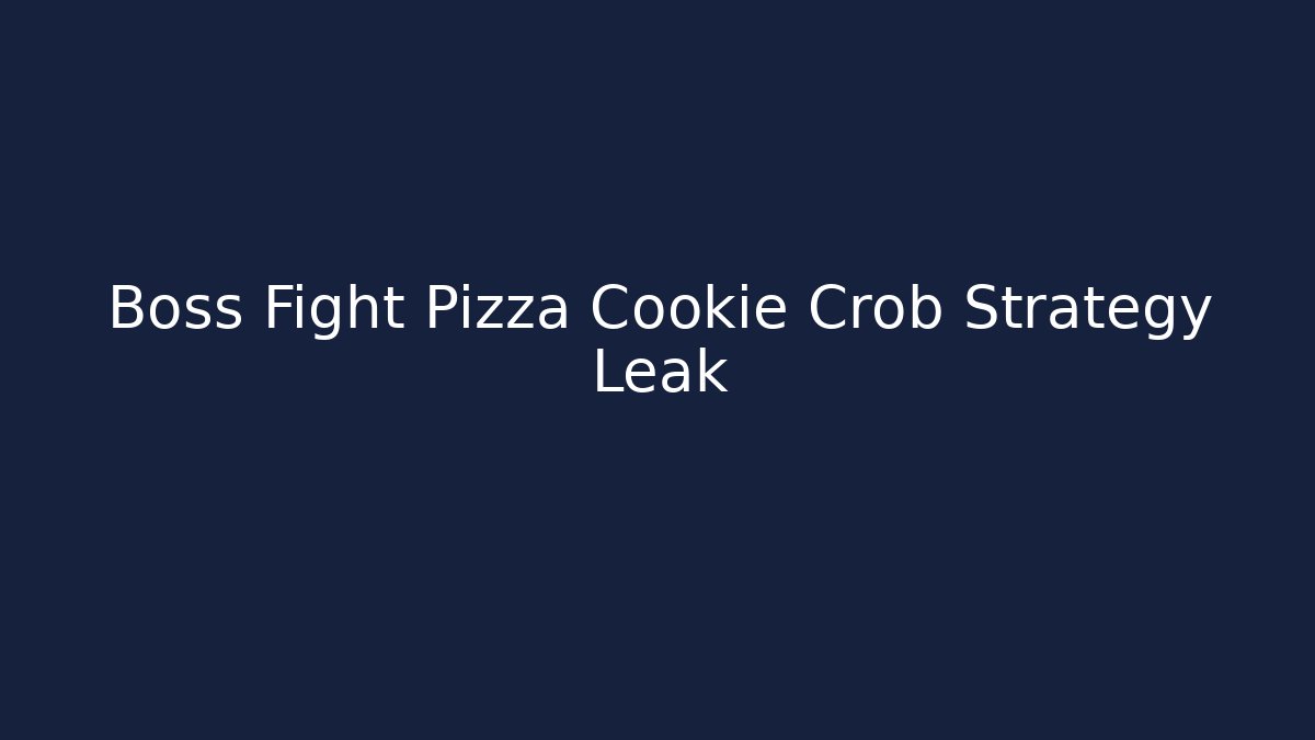 Boss Fight Pizza Cookie Crob Strategy Leak - Critter Realm