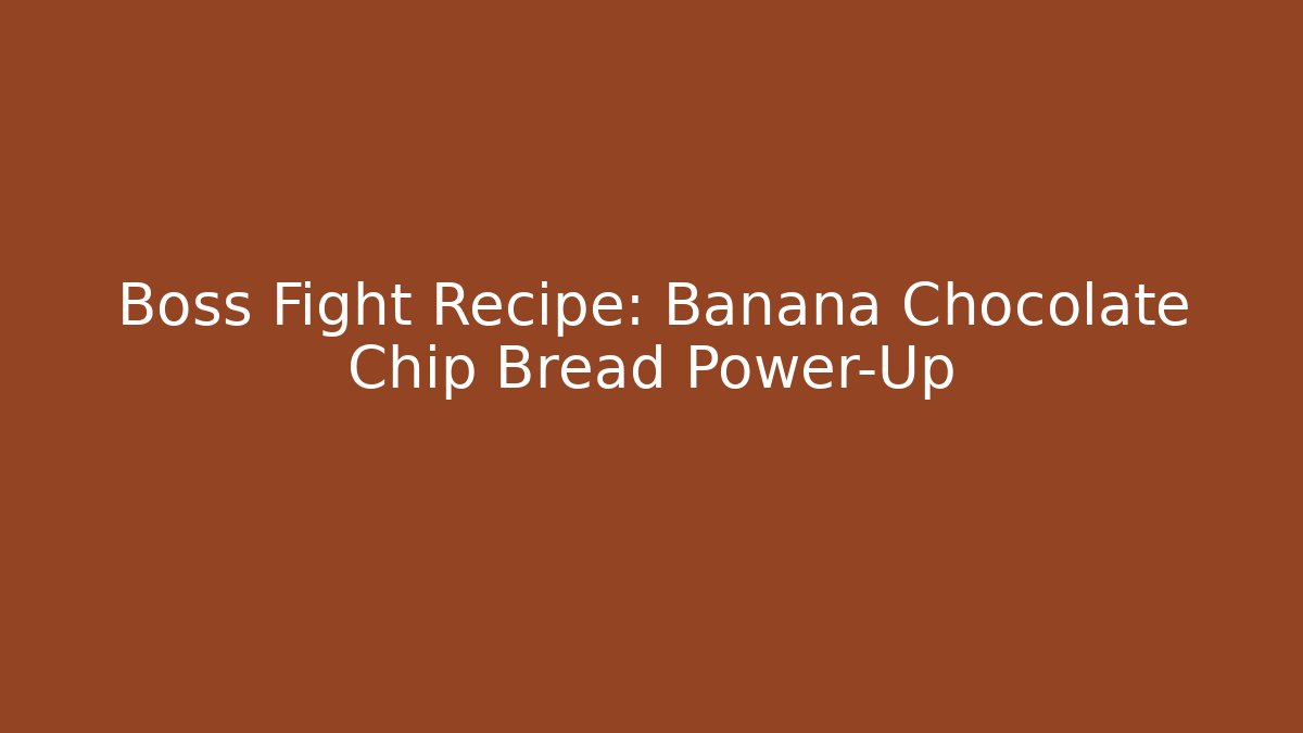 Boss Fight Recipe: Banana Chocolate Chip Bread Power-Up