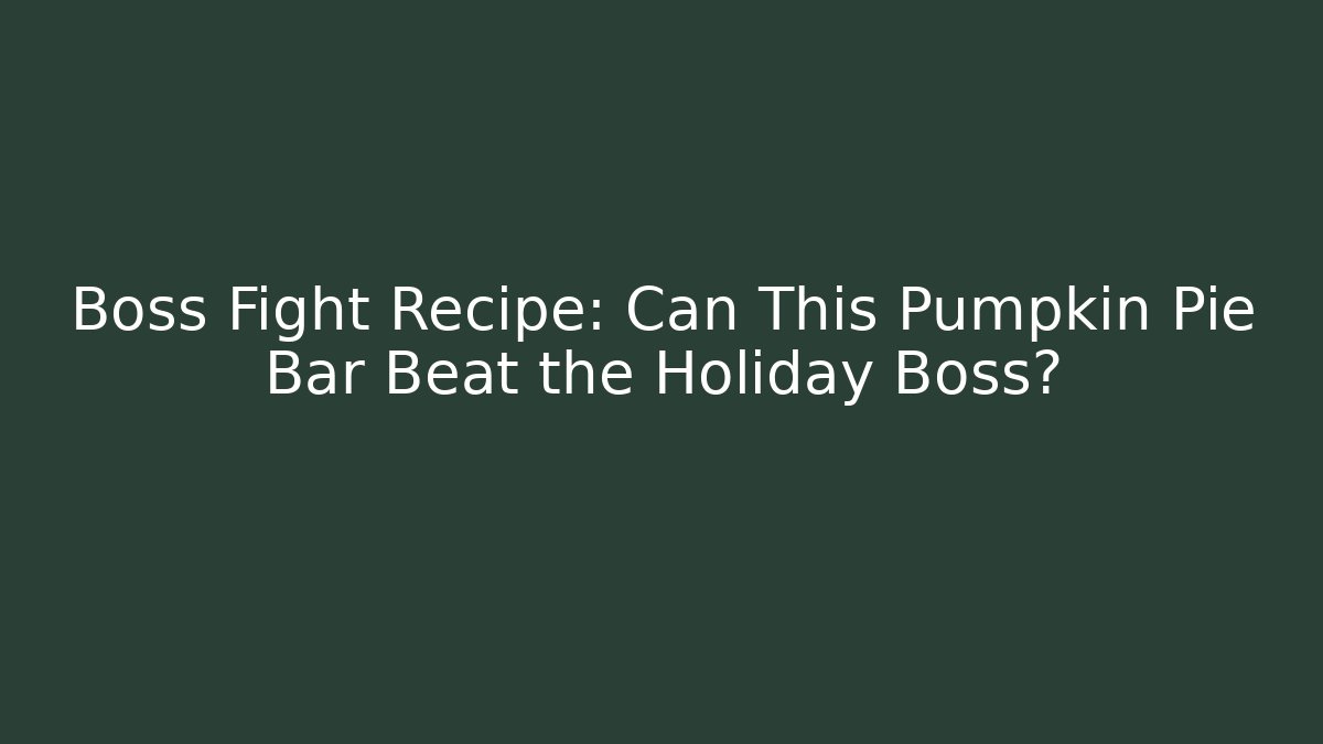 Boss Fight Recipe: Can This Pumpkin Pie Bar Beat the Holiday Boss?
