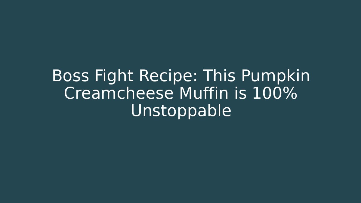 Boss Fight Recipe: This Pumpkin Creamcheese Muffin is 100% Unstoppable - Critter Realm