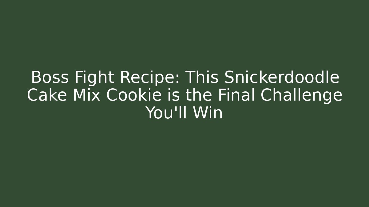 Boss Fight Recipe: This Snickerdoodle Cake Mix Cookie is the Final Challenge You'll Win