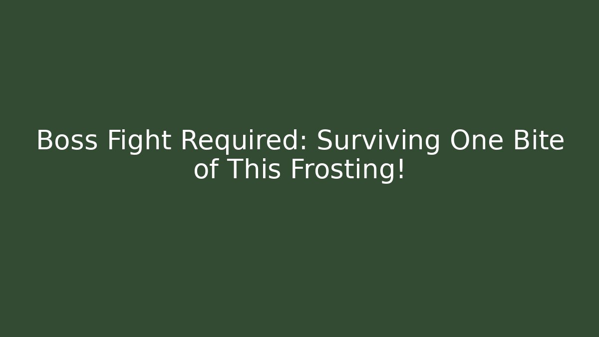 Boss Fight Required: Surviving One Bite of This Frosting!