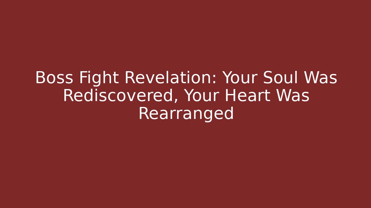 Boss Fight Revelation: Your Soul Was Rediscovered, Your Heart Was Rearranged
