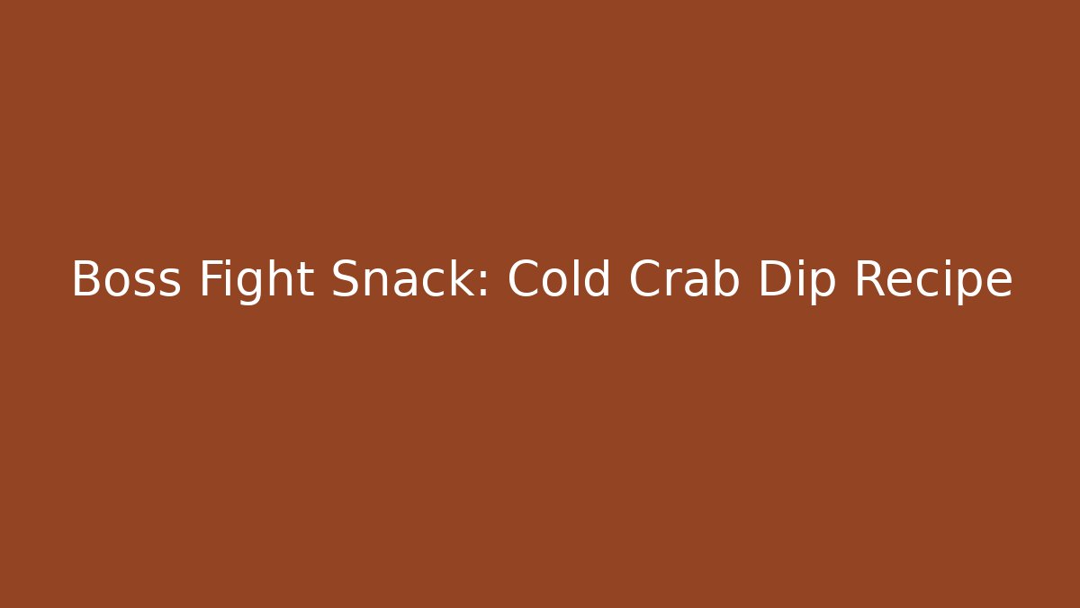 Boss Fight Snack: Cold Crab Dip Recipe