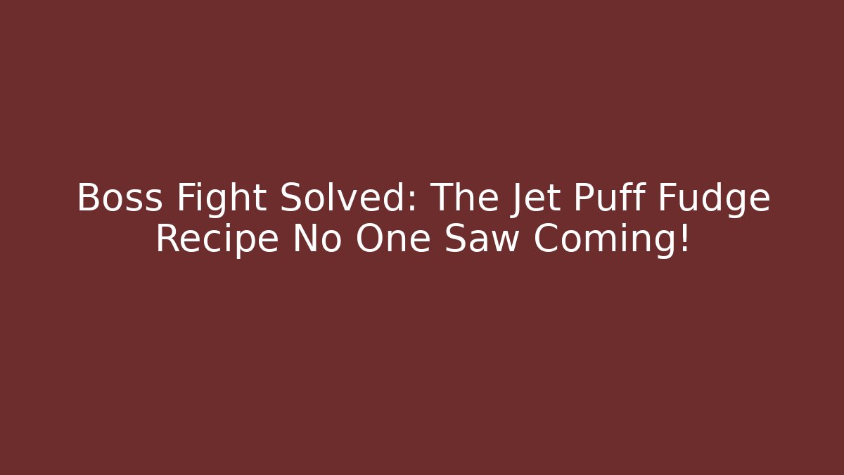 Boss Fight Solved: The Jet Puff Fudge Recipe No One Saw Coming!