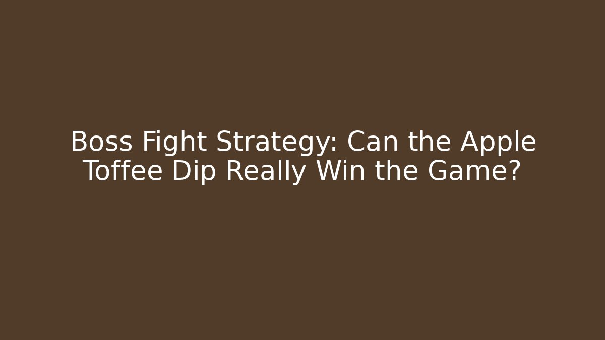 Boss Fight Strategy: Can the Apple Toffee Dip Really Win the Game?