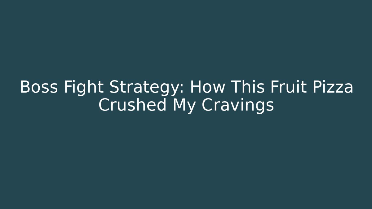 Boss Fight Strategy: How This Fruit Pizza Crushed My Cravings