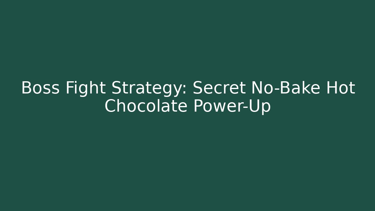 Boss Fight Strategy: Secret No-Bake Hot Chocolate Power-Up